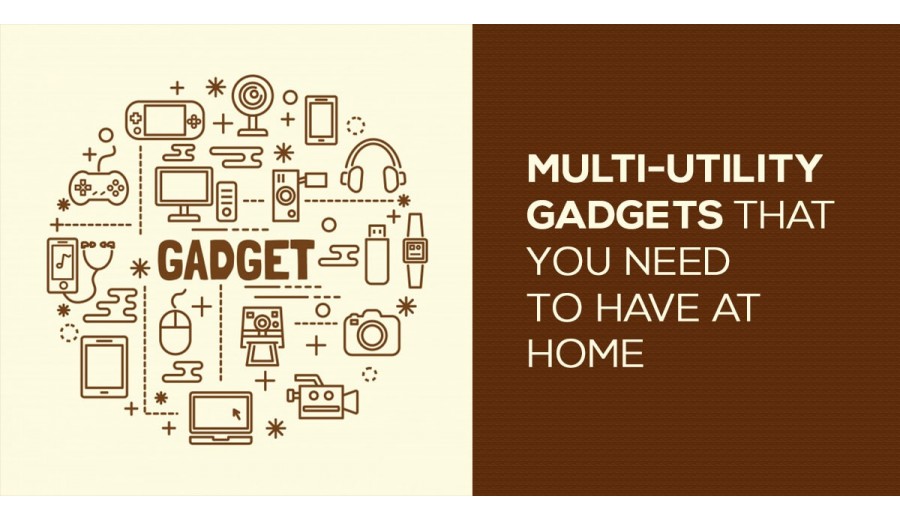 Multi-utility gadgets that you need to have at home