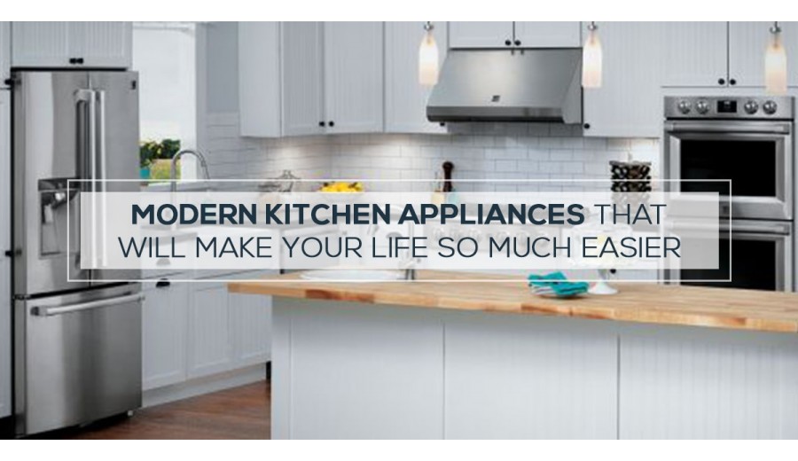 Modern Kitchen appliances what will make your life so much easier!
