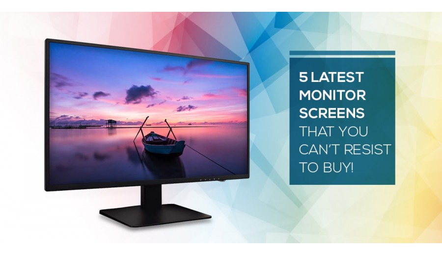 5 latest monitor screens that you can’t resist to buy!