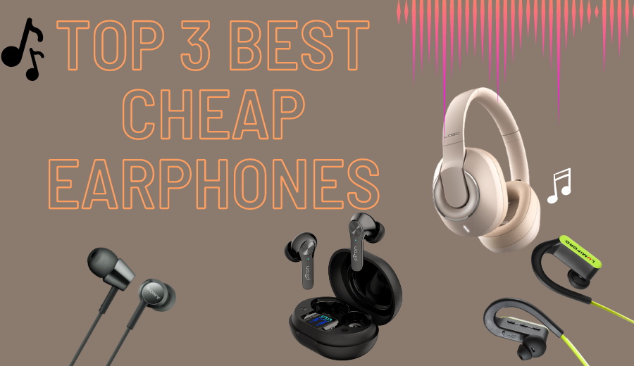 3 BEST CHEAP EARPHONES WHICH ARE DURABLE.